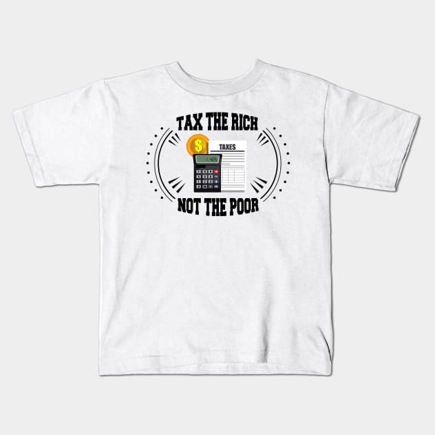 Tax The Rich Not The Poor, Equality Gift Idea, Poor People, Rich People Kids T-Shirt by StrompTees